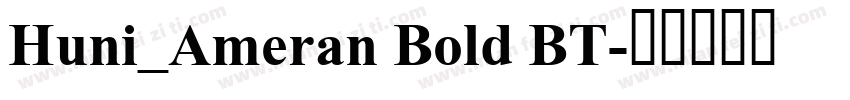Huni_Ameran Bold BT字体转换